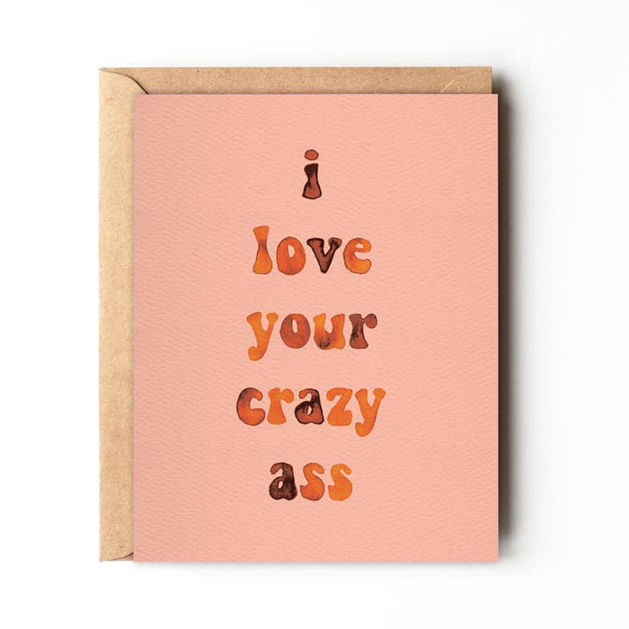 I Love Your Crazy Ass Card