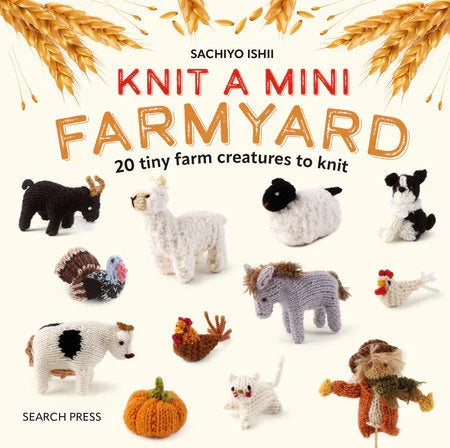 Knit a Mini Farmyard 20 tiny patterns to knit By Sachiyo Ishii