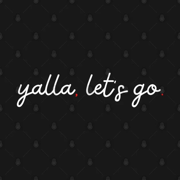 Yalla, Let'S Go - White T-Shirt