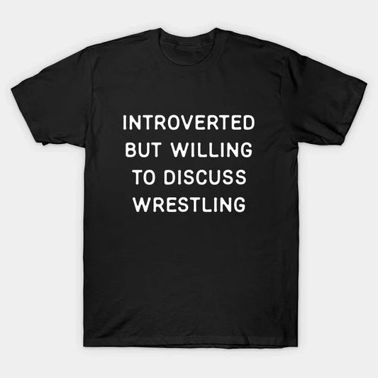Introverted But Willing To Discuss Wrestling T-Shirt