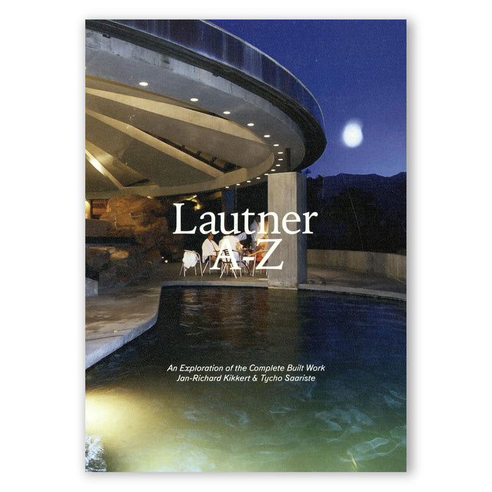 Lautner A-Z. An Exploration Of The Complete Built Work